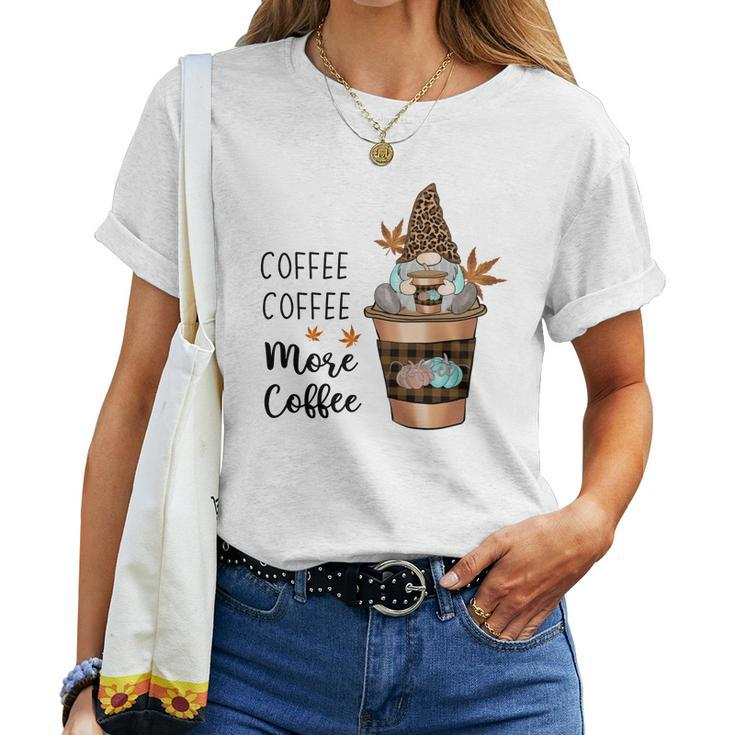 Fall Coffee Coffee More Coffee Gnomes Women T-shirt
