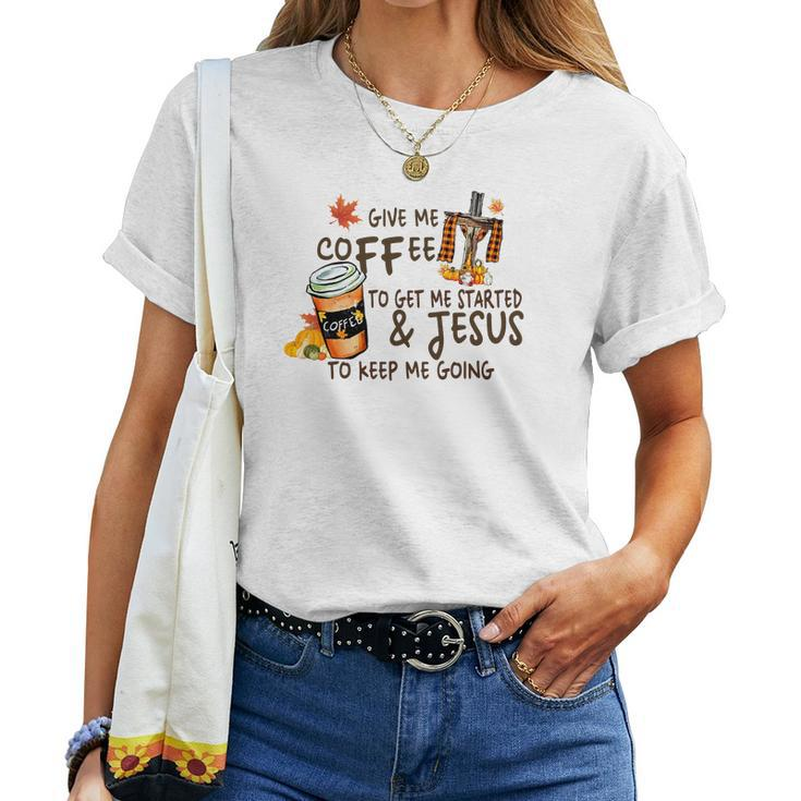 Give Me Coffee To Get Me Started And Jesus To Keep Me Going Fall Women T-shirt