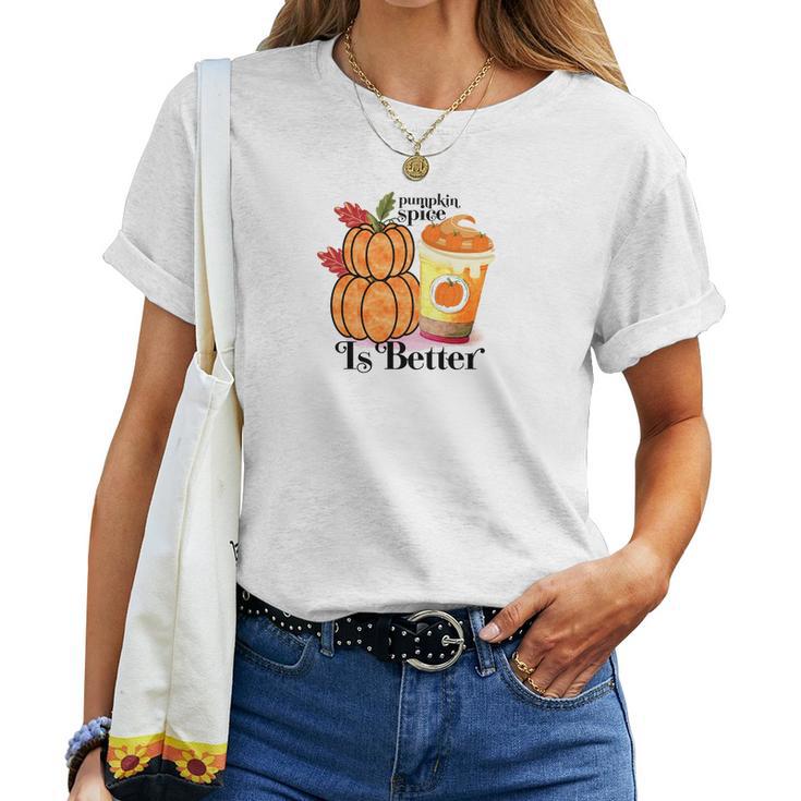 Pumpkin Spice Is Better Fall Cozy Drinking Women T-shirt