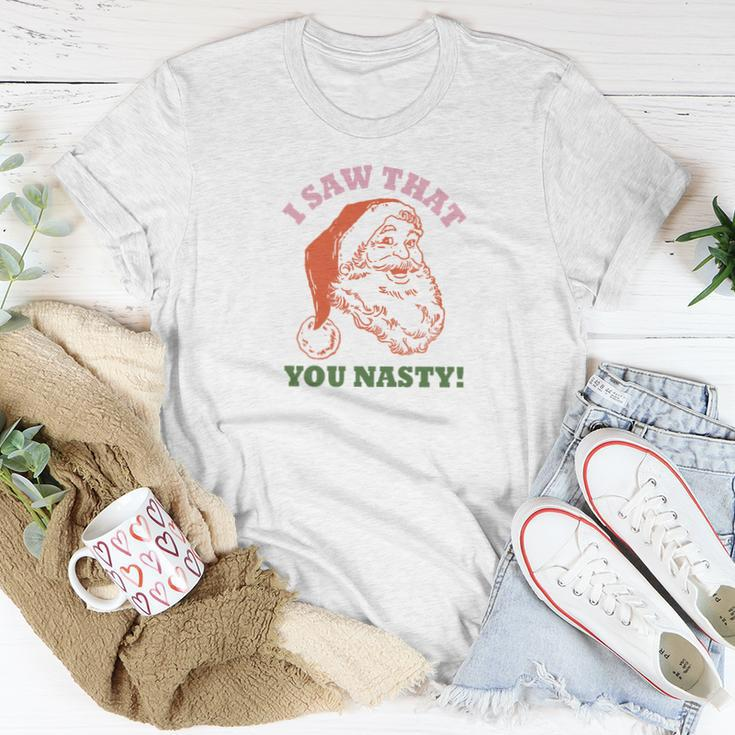 I Saw That You Nasty Santa Christmas Women T-shirt Funny Gifts