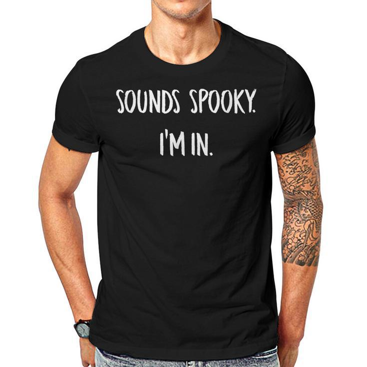 Sounds Spooky Im In Funny Halloween Lover Fall Creepy Funny  Men T-shirt Casual Daily Crewneck Short Sleeve Graphic Basic Unisex Tee