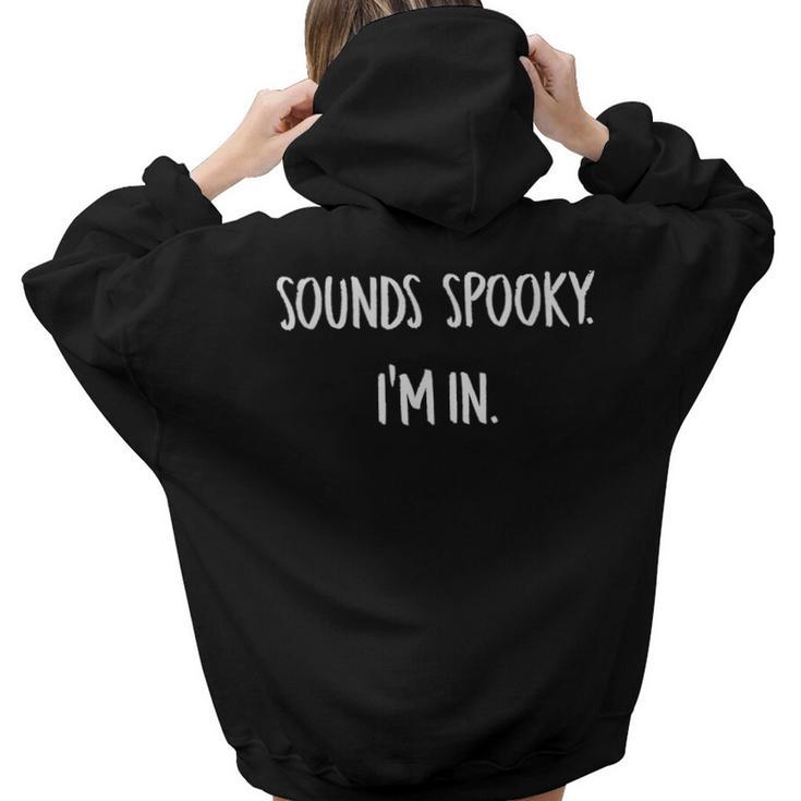 Sounds Spooky Im In Funny Halloween Lover Fall Creepy Funny  Hoodie Words Graphic Back Print Hoodie Gift For Teen Girls Women