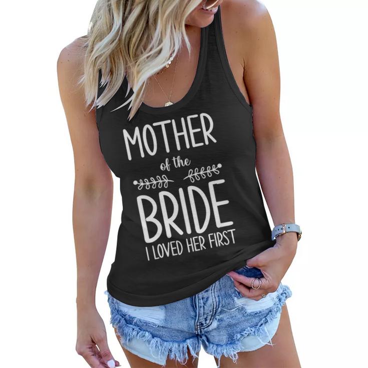 Bride Mother Of The Bride I Loved Her First Mother Of Bride Women Flowy Tank