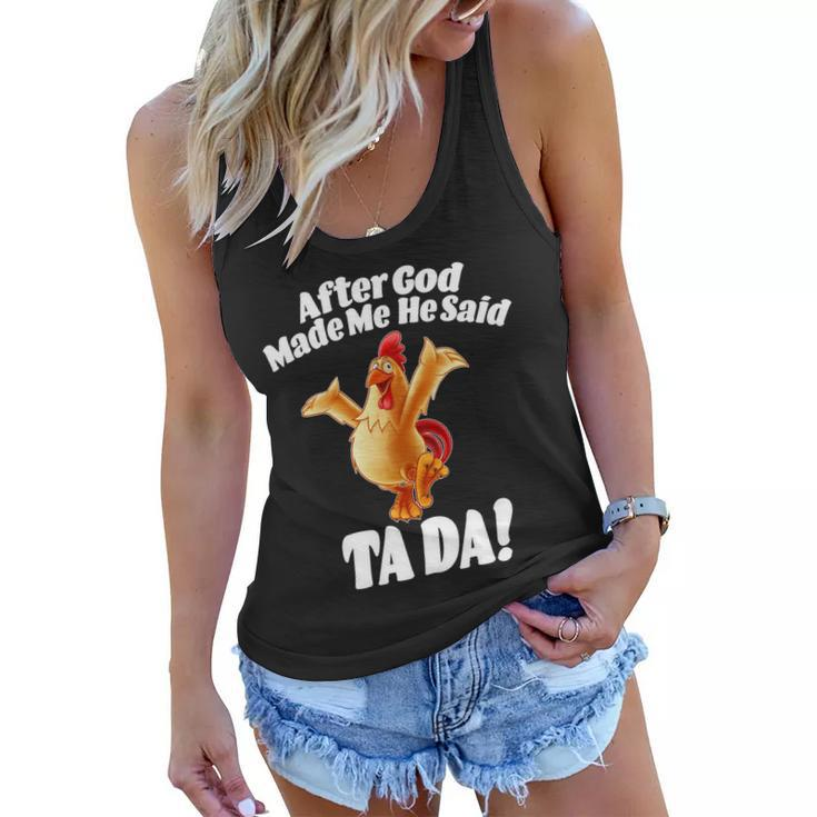 After God Made Me He Said Ta-Da Funny Chicken Tshirt Women Flowy Tank