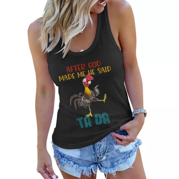 After God Made Me He Said Tada Funny Chicken Outfits Women Flowy Tank