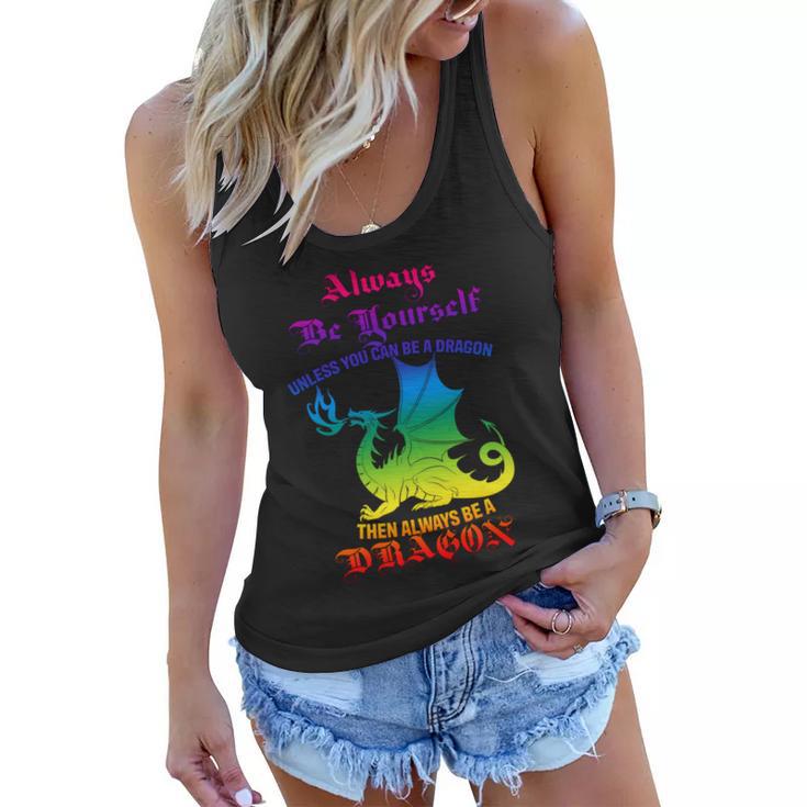 Always Be Yourself Unless You Can Be A Dragon Women Flowy Tank