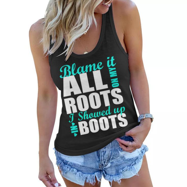 Blame It All On My Roots I Showed Up In Boots Women Flowy Tank