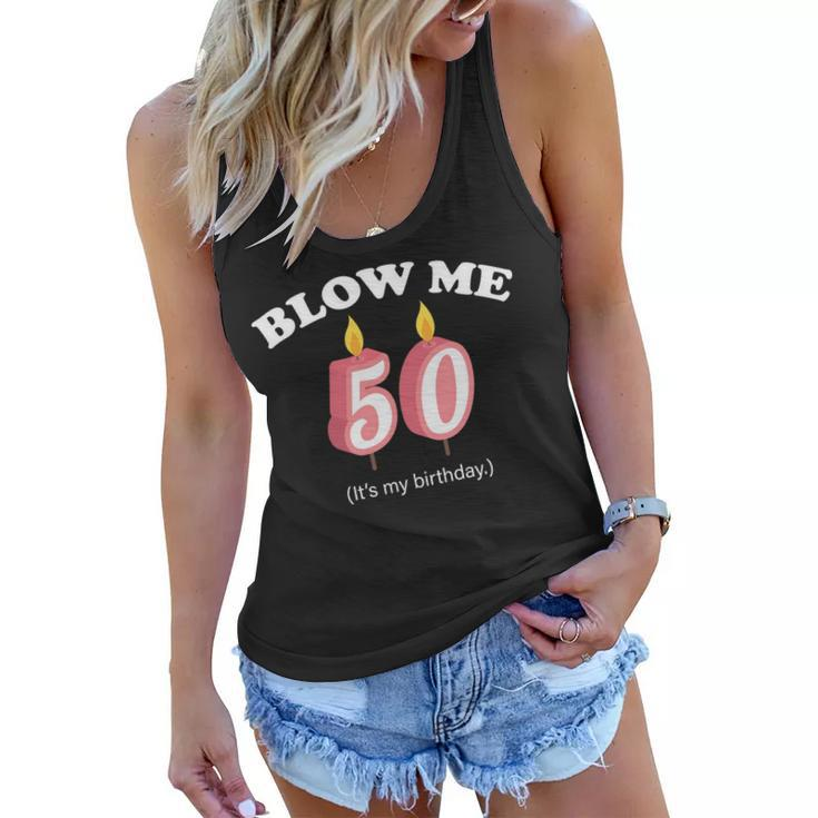 Blow Me Its My 50Th Birthday Tshirt Women Flowy Tank