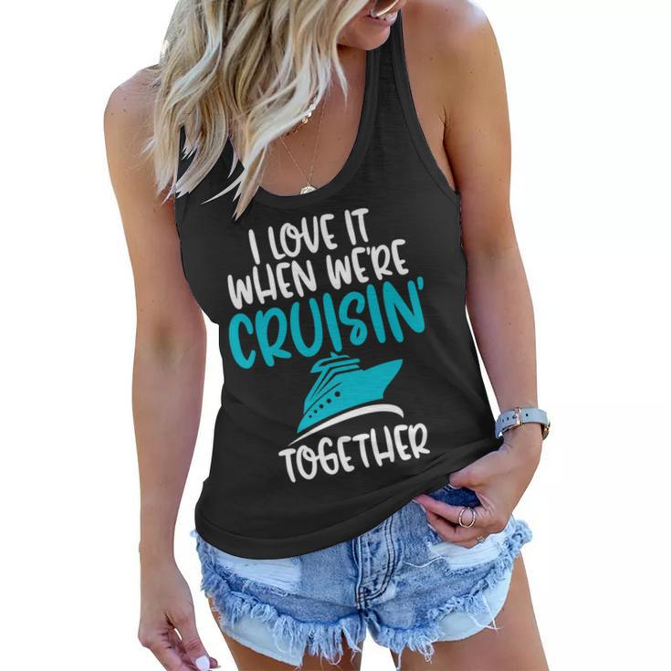 Cruise T  I Love It When We Are Cruising Together   Women Flowy Tank