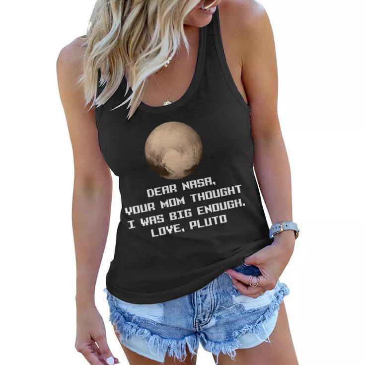 Dear Nasa Your Mom Though I Was Big Enough Love Pluto Tshirt Women Flowy Tank
