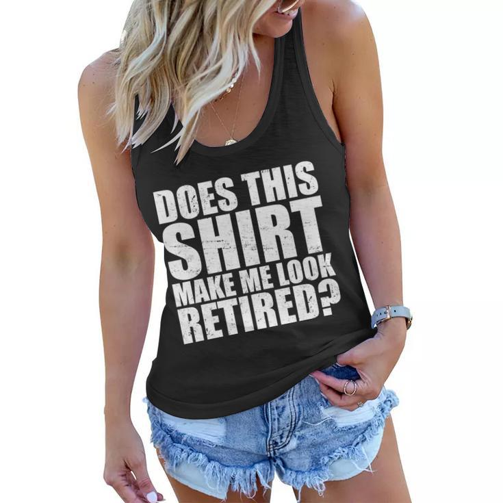 Does This Shirt Make Me Look Retired Tshirt Women Flowy Tank