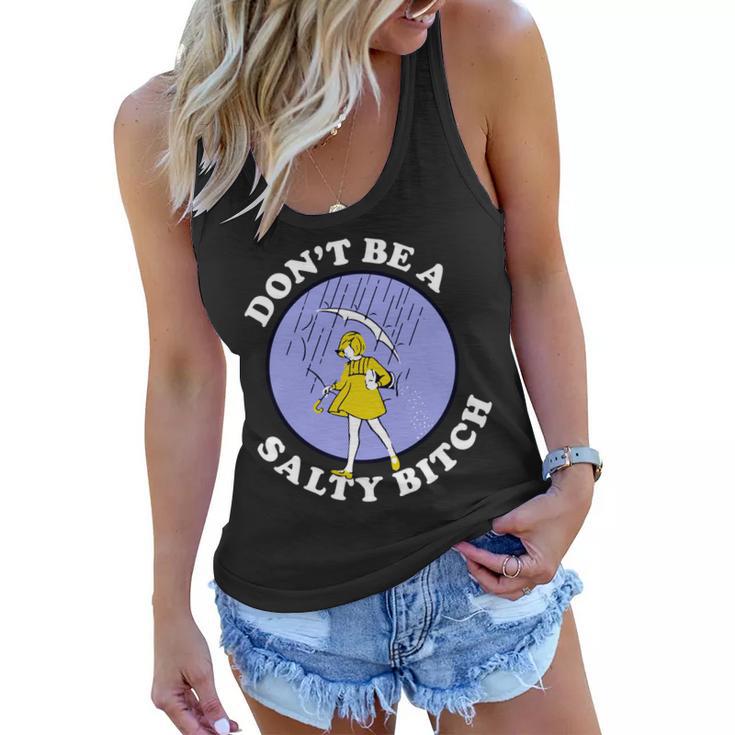 Dont Be A Salty Bitch Tshirt Women Flowy Tank