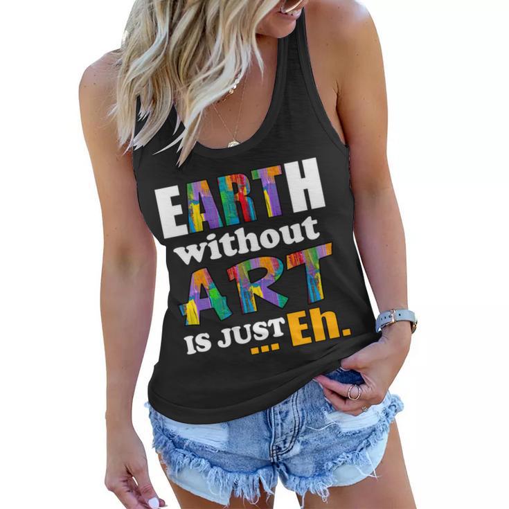 Earth Without Art Is Just Eh Tshirt Women Flowy Tank