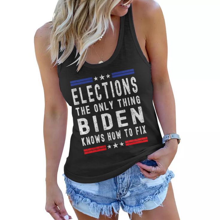 Elections The Only Thing Biden Knows How To Fix Tshirt Women Flowy Tank