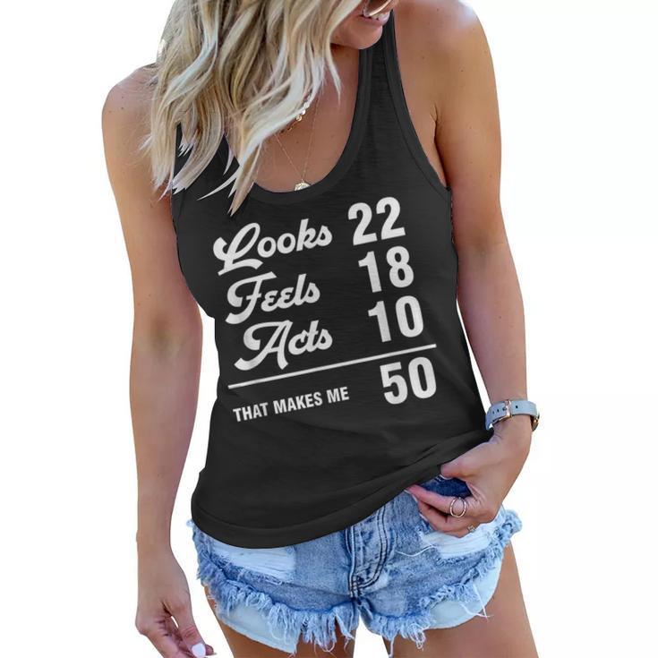 Funny 50Th Birthday Look 22 Feels 18 Acts 10 50 Years Old  Women Flowy Tank