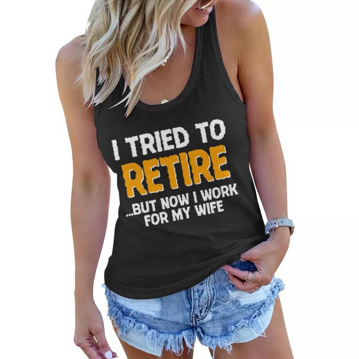 Funny I Tried To Retire But Now I Work For My Wife Tshirt Women Flowy Tank