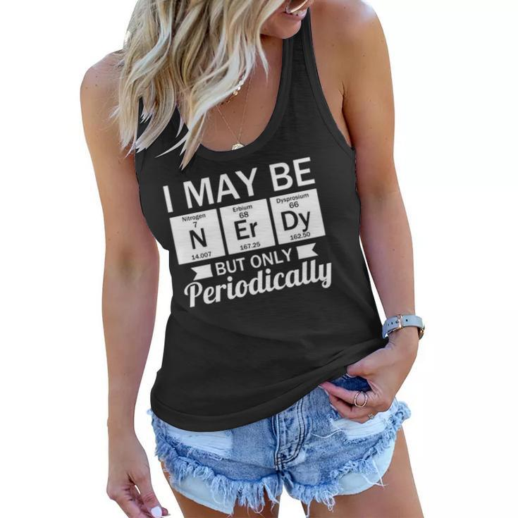 Funny Nerd &8211 I May Be Nerdy But Only Periodically Women Flowy Tank