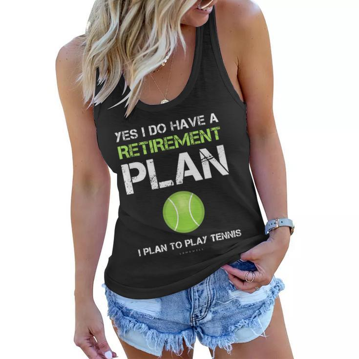 Funny Tennis Gift Yes I Have A Retirement Plan Playing Tennis Sport Gift Women Flowy Tank
