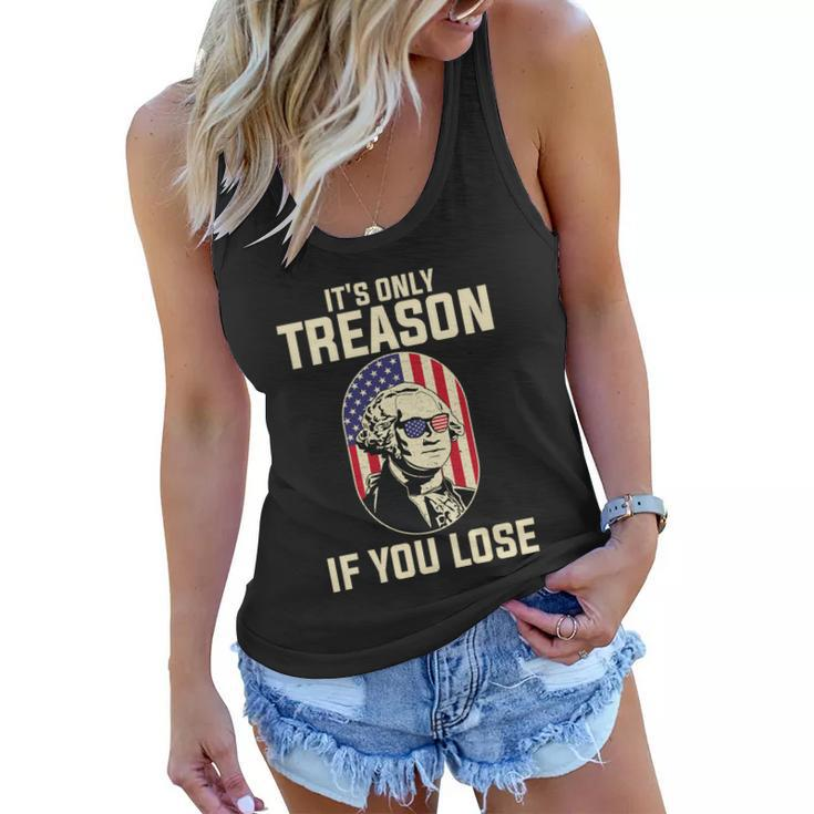 George Washington Its Only Treason If You Lose 4Th Of July Women Flowy Tank