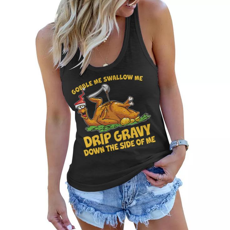 Gobble Swallow Me Drip Gravy Down The Side Of Me Turkey Tshirt Women Flowy Tank