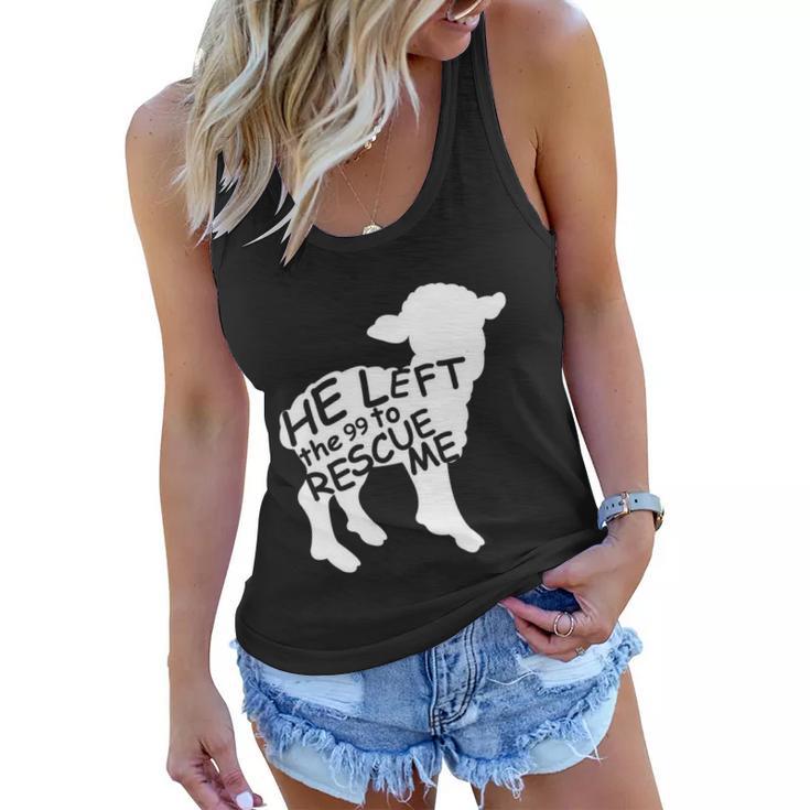 He Left The 99 To Rescue Me Christian Gift Tshirt Women Flowy Tank