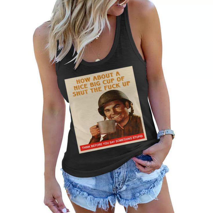 How About A Nice Big Cup Of Shut The Fuck Up Tshirt Women Flowy Tank