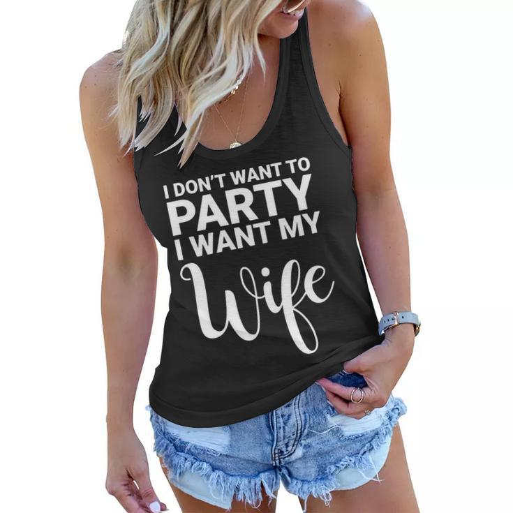 I Dont Want To Party I Want My Wife Funny Women Flowy Tank