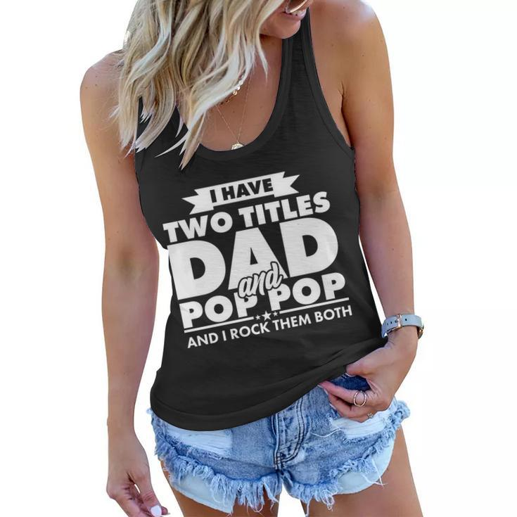 I Have Two Titles Dad And Pop Pop Tshirt Women Flowy Tank