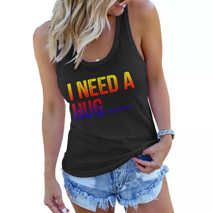 I Need A Huge Margarita I Need A Hug Ing Graphic Gift Women Flowy Tank