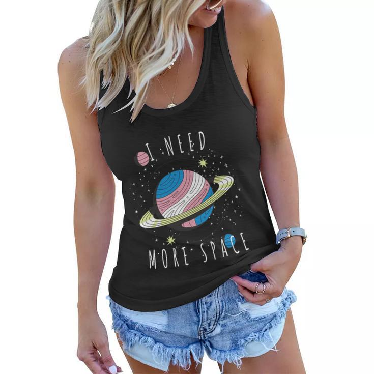 I Need More Space Space My Planet Space Universe Gift Women Flowy Tank
