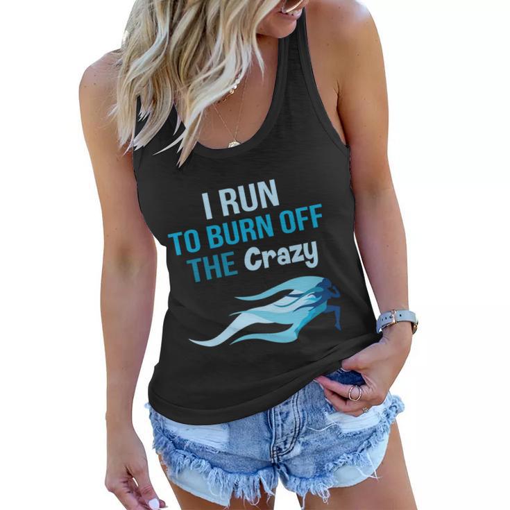 I Run To Burn Off The Crazy Funny Women Flowy Tank