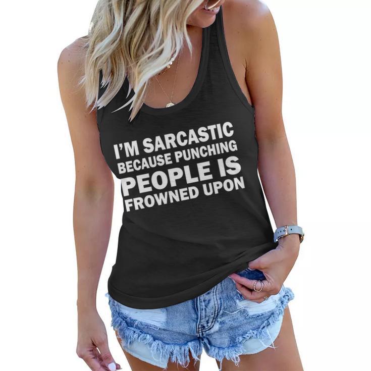 Im Sarcastic Because Punching People Is Frowned Upon Tshirt Women Flowy Tank