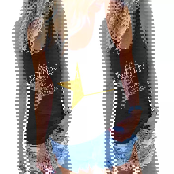 Its A Hamilton Thing You Wouldnt Understand Alexander A Ham Women Flowy Tank