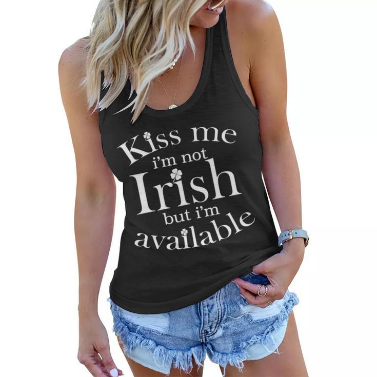 Kiss Me Im Not Irish But Im Available Tshirt Women Flowy Tank