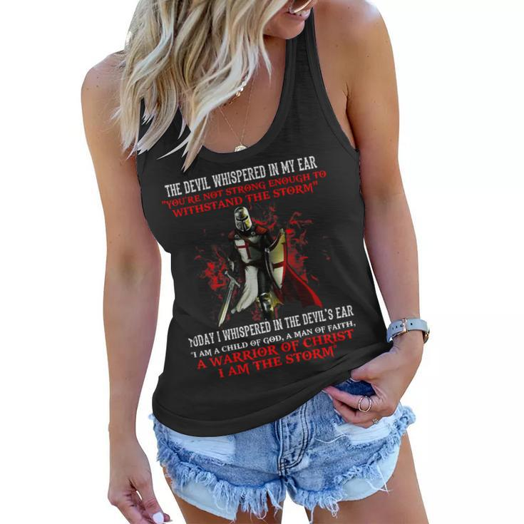 Knights Templar T Shirt - The Devil Whispered Youre Not Strong Enough To Withstand The Storm Today I Whispered In The Devils Ear I Am A Child Of God A Man Of Faith A Warrior Women Flowy Tank