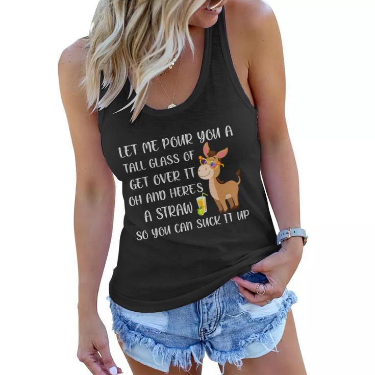 Let Me Pour You A Tall Glass Of Get Over It Oh Donkey Gift Women Flowy Tank