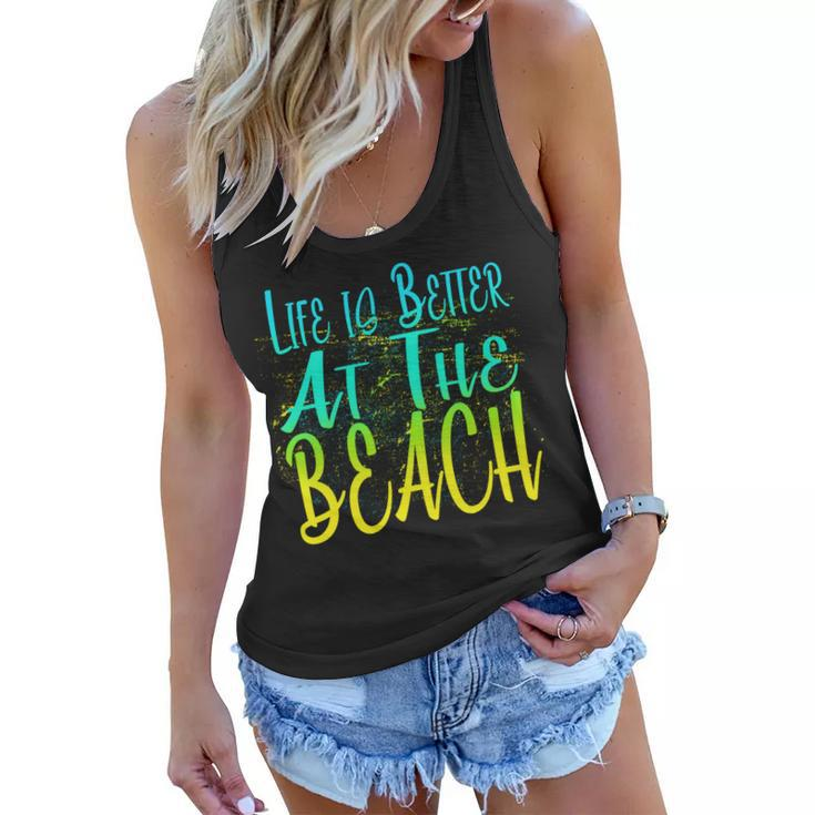 Life Is Better At The Beach Tshirt Women Flowy Tank