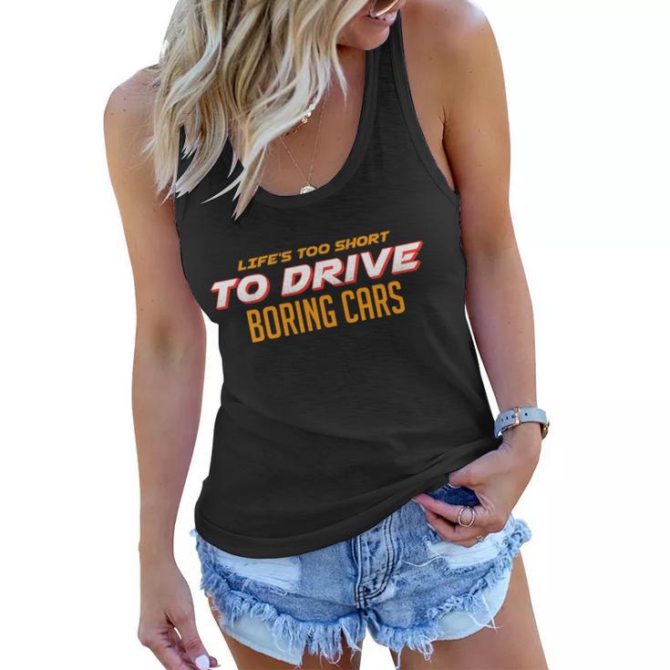 Lifes Too Short Too Drive Boring Cars Tshirt Women Flowy Tank