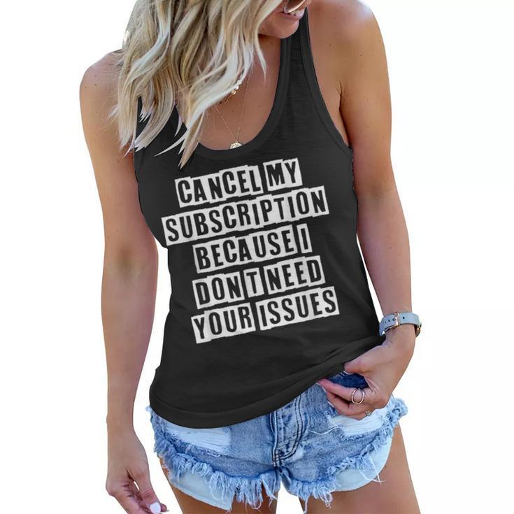 Lovely Funny Cool Sarcastic Cancel My Subscription Because I  Women Flowy Tank