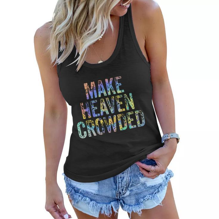 Make Heaven Crowded Faith Spiritual Cute Christian Tiegiftdye Meaningful Gift Women Flowy Tank