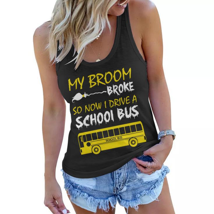 My Broom Broke So Now I Drive A School Bus Women Flowy Tank