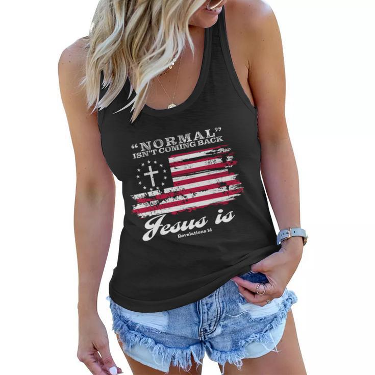 Normal Isnt Coming Back But Jesus Is Revelation 14 American Flag Tshirt Women Flowy Tank