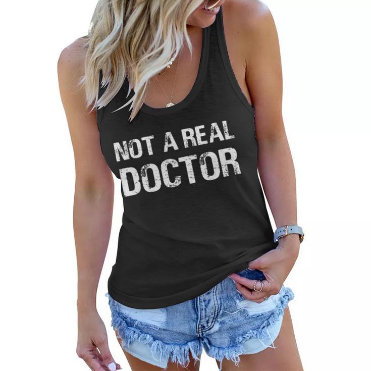 Not A Real Doctor Tshirt Women Flowy Tank