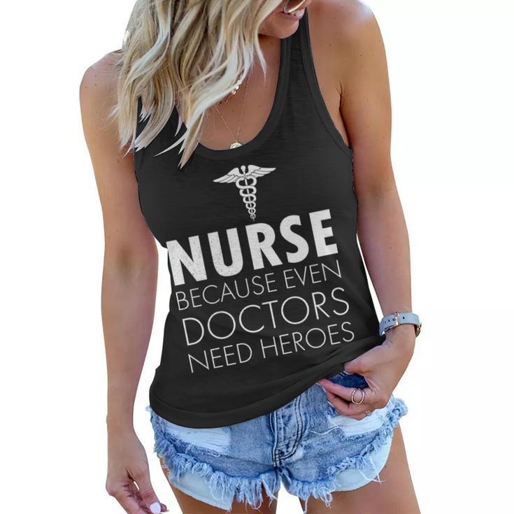 Nurse Because Even Doctors Need Heroes Tshirt Women Flowy Tank