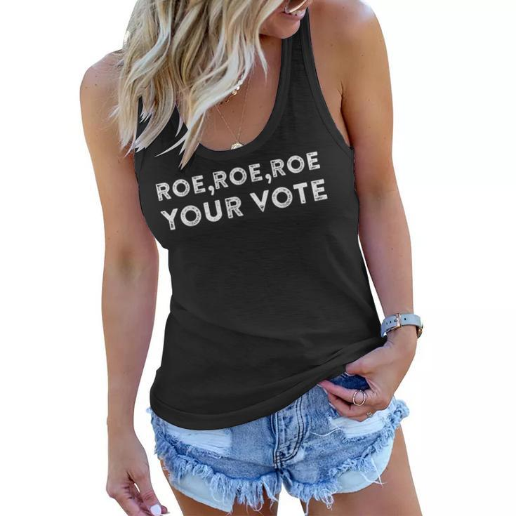 Roe Roe Roe Your Vote Pro Choice Women Flowy Tank