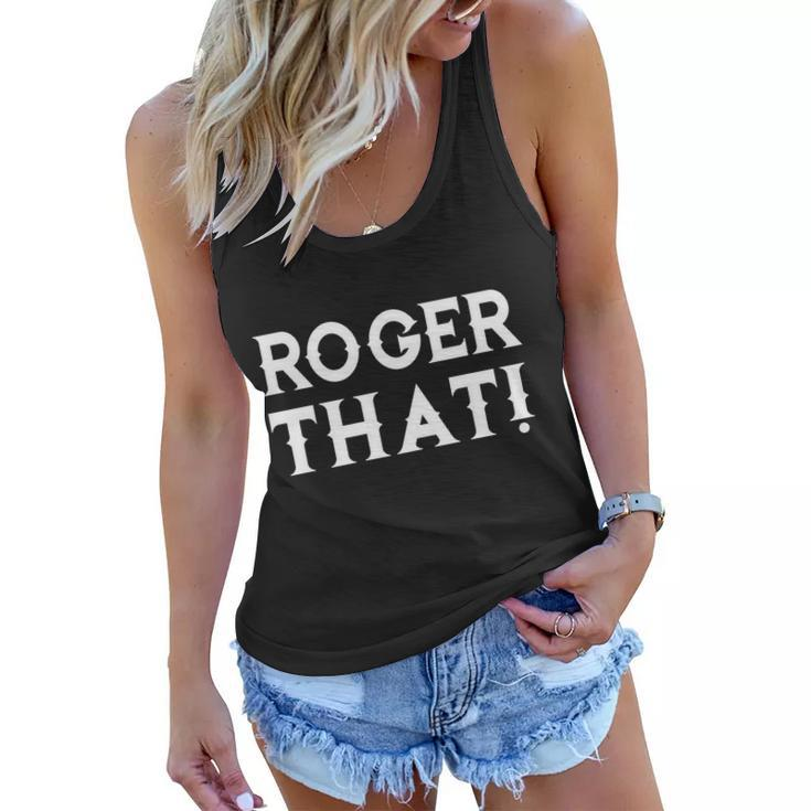 Roger That Comedic Funny Women Flowy Tank