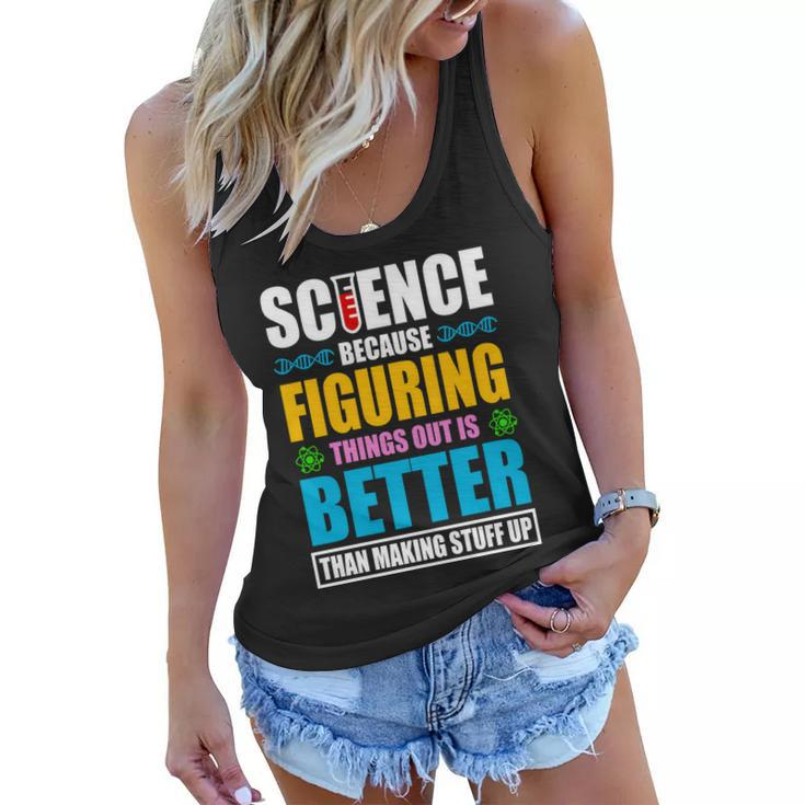 Science Because Figuring Things Out Is Better Funny Women Flowy Tank