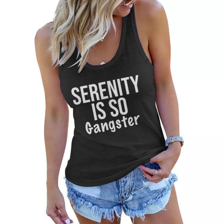 Serenity Is So Gangster Alcoholics Anonymous Recovery Tshirt Women Flowy Tank