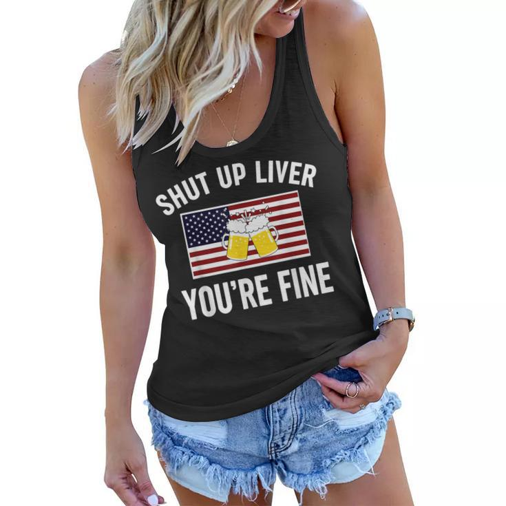Shut Up Liver Youre Fine Flag 4Th Of July Funny Drinking  Women Flowy Tank