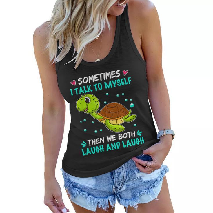 Sometimes I Talk To Myself The We Both Laugh And Laugh Cute Turtle Women Flowy Tank
